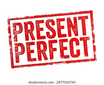 Present Perfect is a tense in English grammar that indicates an action or state that started in the past and continues into the present or has relevance to the present moment, text concept stamp