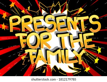 Presents For The Family Comic book style cartoon words on abstract comics background.