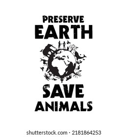 Preserve earth, save animals. Hand drawn typography poster design. Premium Vector.
