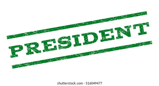 President watermark stamp. Text caption between parallel lines with grunge design style. Rubber seal stamp with unclean texture. Vector green color ink imprint on a white background.