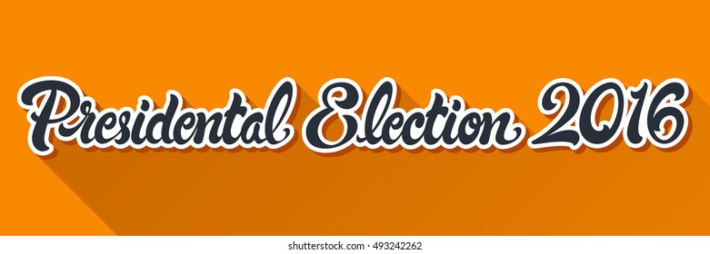 Presidental Election 2016 hand drawn lettering vector illustration. Politic Vote. 