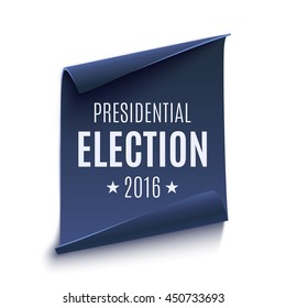 Presidential Election 2016 background on curved paper banner isolated on white. Poster, brochure or flyer template. Vector illustration.