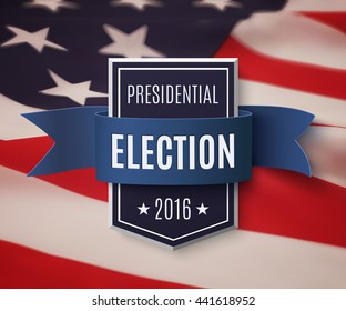 Presidential election 2016 poster template. Blue badge with ribbon on top of American flag. Vector illustration.