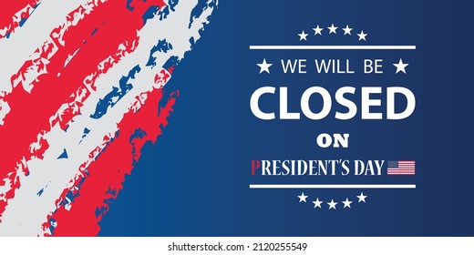 President's Day Background Design. American flag colors with a message. We will be Closed on President's Day.