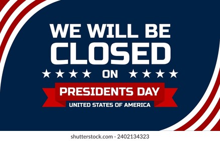 President's Day Background Design. We will be Closed on President's Day. Vector Illustration. President's Day Banner