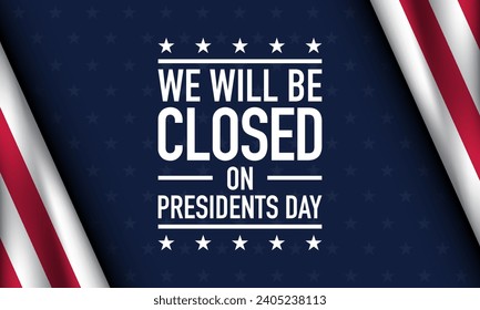 Presidents Day Background Design. We will be Closed on Presidents Day. Vector Illustration.