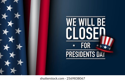 Presidents Day Background Design. We will be Closed for Presidents Day. Vector Illustration.