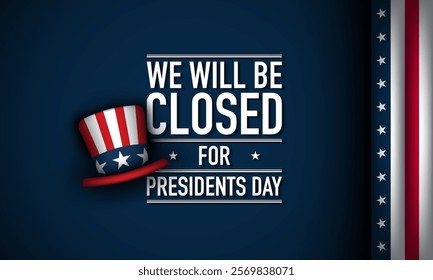 Presidents Day Background Design. We will be Closed for Presidents Day. Vector Illustration.