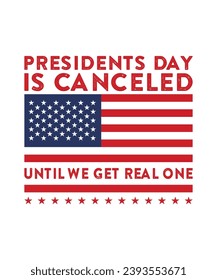 President's day is canceled until we get real one t shirt design