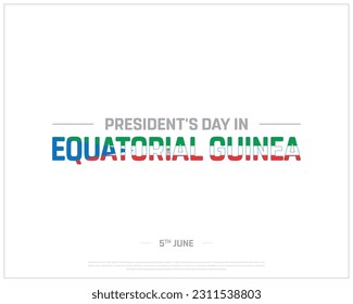 President's Day in Equatorial Guinea, Equatorial Guinea, President's Day, 5th June, Concept, Editable, Typographic Design, typography, Vector, Eps, Flag of Equatorial Guinea, president, Corporate