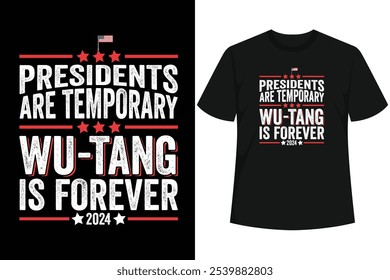 The Presidents Are Temporary Wu-Tang Is Forever 2024 design is suitable for grandparents, parents, uncles, aunts, brothers, sisters and friends.