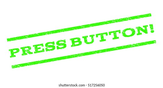 Press Button! watermark stamp. Text tag between parallel lines with grunge design style. Rubber seal stamp with unclean texture. Vector color ink imprint on a white background.