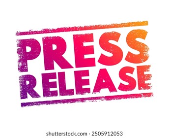Press Release - official statement delivered to members of the news media for the purpose of providing information, text concept stamp