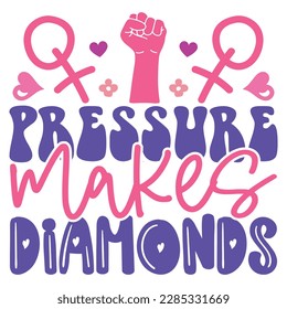 Pressure Makes Diamonds - Boho Retro Style Happy Women's Day T-shirt And SVG Design. Mom Mother SVG Quotes T-shirt And SVG Design, Vector EPS Editable File, Can You Download This File.