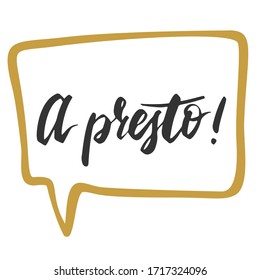 A presto it's See you soon in italian. Italy words and symbols. Hand lettering for postcard, invitation, T-shirt ,typography, print design, banner, poster, web, icon. Vector illustration