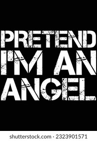 Pretend I'm an angel vector art design, eps file. design file for t-shirt. SVG, EPS cuttable design file