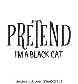 Pretend I'm a Black Cat  t-shirt design, vector file  