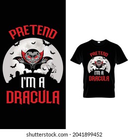 Pretend I'M A DRACULA  HALLOWEEN T SHIRT 