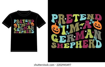 Pretend I'm a German Shepherd Funny Halloween Typography T-Shirt