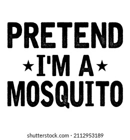 pretend im a mosquito

Trending vector quote on white background for t shirt, mug, stickers etc.