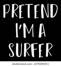 Pretend Im A Surfer T-shirt Costume Gift Party Funny Halloween