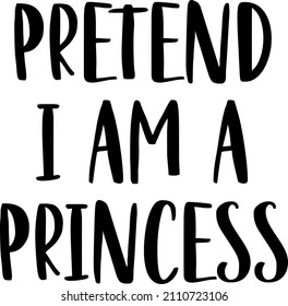 Pretend I Am A Princess

Trending vector quote on white background for t shirt, mug, stickers etc.