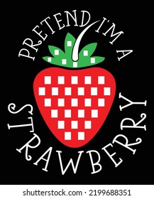 PRETEND I'M A STRAWBERRY T-SHIRT DESIGN