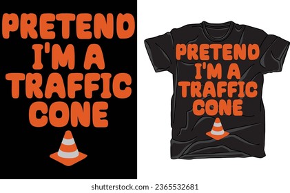 Pretend I'm A Traffic Cone, Costume Last Minute Halloween T-Shirt