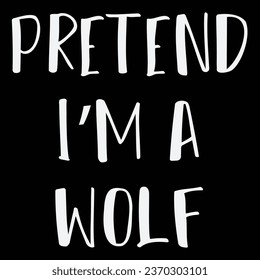 Pretend I'm A Wolf T-shirt Costume Gift Party Funny Halloween