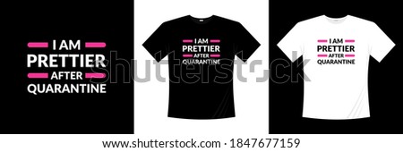 i am prettier after quarantine typography t-shirt design. Saying, phrase, quotes t shirt.