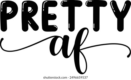 Pretty af - Creative hand-drawn lettering phrase in format, ideal for t-shirt designs. Features a motivational quote in beautiful calligraphy on a white background. Suitable for greeting cards.