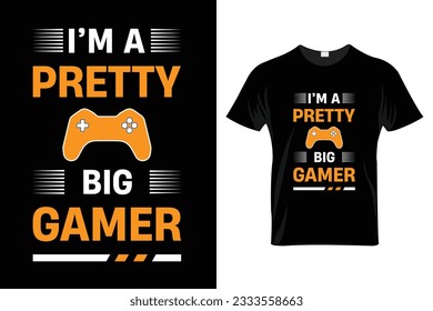 "I’m a pretty big gamer" Gaming T   Shirt Design.