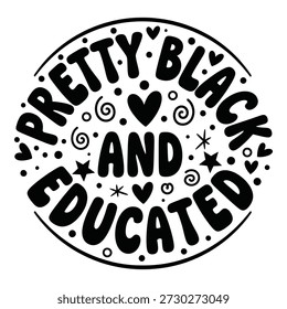 Diseño de camiseta de tipografía circular decorativa bastante negra y educada, cita de empoderamiento afroamericano con corazones y garabatos, texto gráfico en blanco y negro en negrita