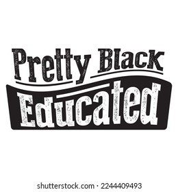 Pretty Black Educated  T Shirt Design, Vector File 