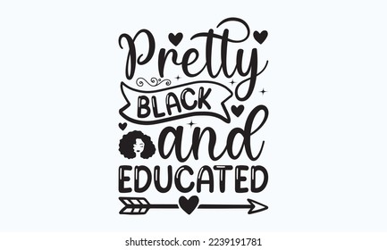Pretty black and educated - T-shirt Design, File Sports SVG Design, Sports typography t-shirt design, For stickers, Templet, mugs, etc. for Cutting, cards, and flyers. svg