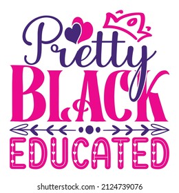 Pretty Black Educated - Women's SVG And T-shirt Design, vector File.
