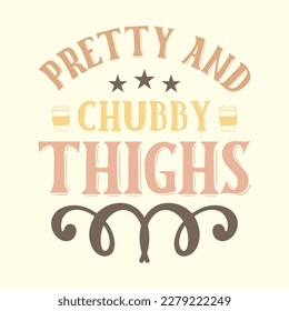 Pretty and Chubby Thighs  T Shirt Design, Vector File