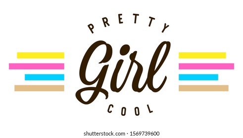 Pretty cool girl. Tee print with slogan. Typography for t shirt, hoodie or sweatshirt.