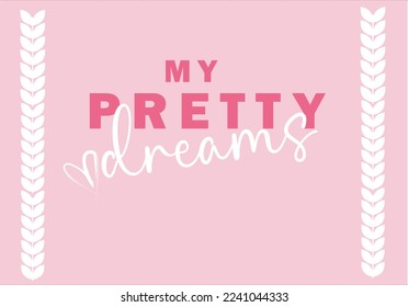 Pretty dreams  slogan and heart.Love slogan graphic vector