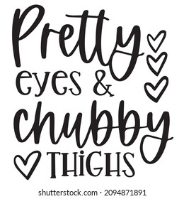 pretty eyes and chubby thighs background inspirational quotes typography lettering design