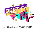 Pretty fly - Isolated typography 90s style slang design element. Text with a bright color scheme on a geometric background. Bold creative lettering design. Hand drawn inscription in free style script.