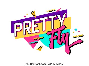 Pretty fly - Isolated typography 90s style slang design element. Text with a bright color scheme on a geometric background. Bold creative lettering design. Hand drawn inscription in free style script.