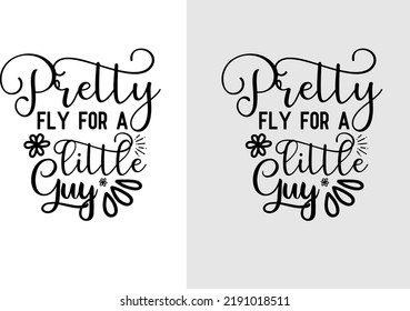 Pretty Fly For A Little Guy Svg Design