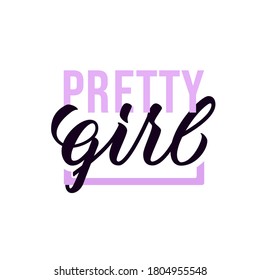 Pretty girl - modern hand lettering with font design. Vector inscription for banners, posters, t-shirts, bags, mugs, cards, posters.