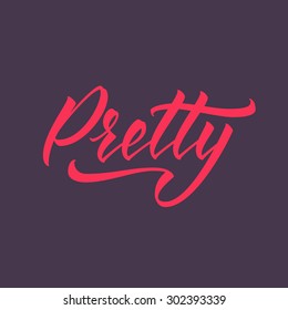 Pretty. Hand drawn lettering, vector calligraphy text. Phrases for banners, posters, t-shirts, bags, mugs, cards, posters.