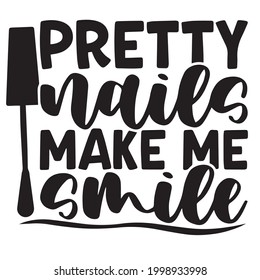 pretty nails make me smile background inspirational positive quotes, motivational, typography, lettering design