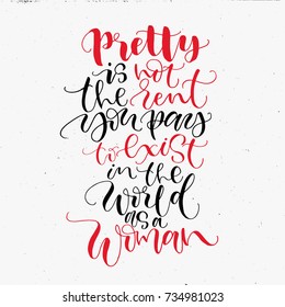 Pretty is not the rent you pay to exist in the world as a woman. Handwritten calligraphy phrase. Hand drawn lettering about women.