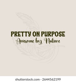 Pretty on Purpose – Nature-Inspired Feminine Typography for T-shirt Design.