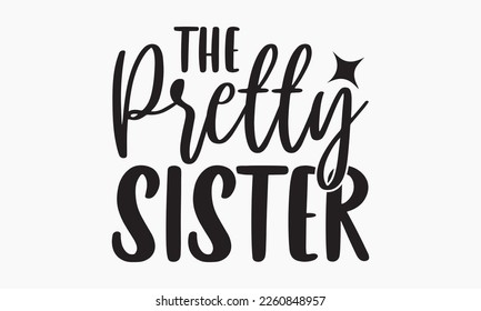 The pretty sister - Sibling SVG t-shirt design, Hand drawn lettering phrase, Calligraphy t-shirt design, White background, Handwritten vector, EPS 10 svg