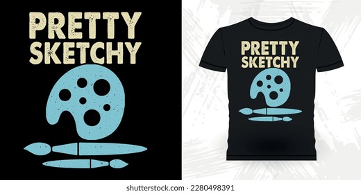 Pretty Sketchy Funny Retro Vintage Teacher Painting Artist Drawing T-shirt Design